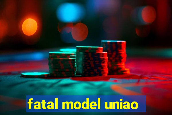 fatal model uniao